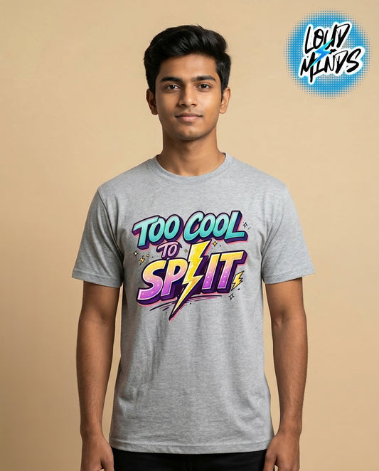 TOO COOL TO SPLIT  TEE